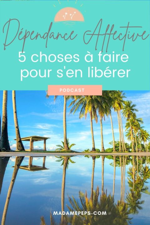 Comment se libérer de la dépendance affective - Madame Pep's
