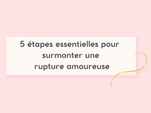 5 étapes pour surmonter une rupture amoureuse difficile