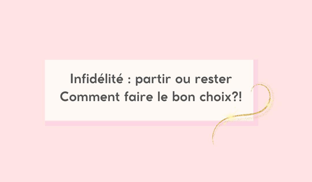 Infidélité : partir ou rester, comment choisir?!